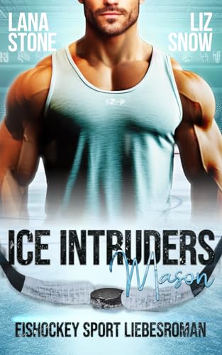 Ice Intruders: Mason - Eishockey Sport Liebesroman Ice Intruders: Mason - Eishockey Sport Liebesroman von Independently published