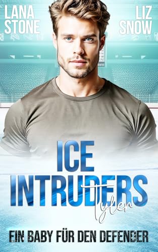 Ice Intruders: Tyler: Ein Baby für den Defender Ice Intruders: Tyler: Ein Baby für den Defender von Independently published
