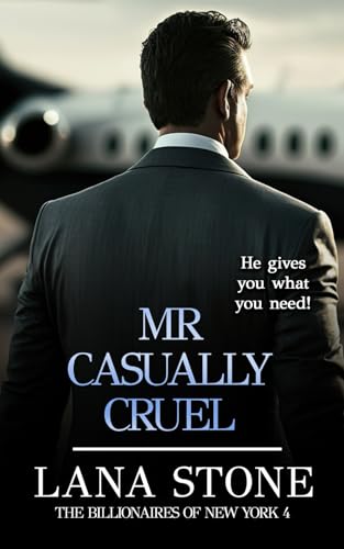 Mr. Casually Cruel: He gives you what you need (The Billionaires of New York, Band 4)