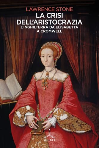 La crisi dell'aristocrazia. L'Inghilterra da Elisabetta a Cromwell von Ghibli