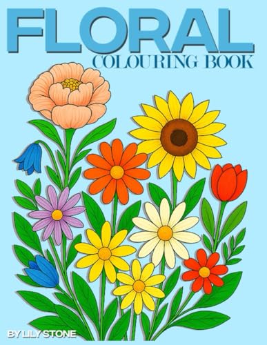 Floral Colouring Book: Stress Relief Activity For Kids, Teens & Adults- Mindfulness Gift (Ages 5+) von Independently published