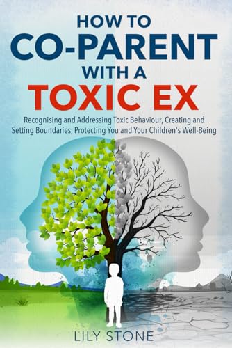 How to Co-Parent With a Toxic Ex: Recognizing and Addressing Toxic Behavior, Creating and Setting Boundaries, and Protecting You and Your Children's Well-Being von Independently published