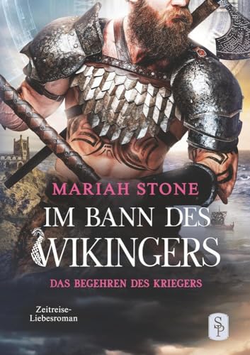 Das Begehren des Kriegers - Zweiter Band der Im Bann des Wikingers-Reihe: Ein Historischer Zeitreise-Liebesroman