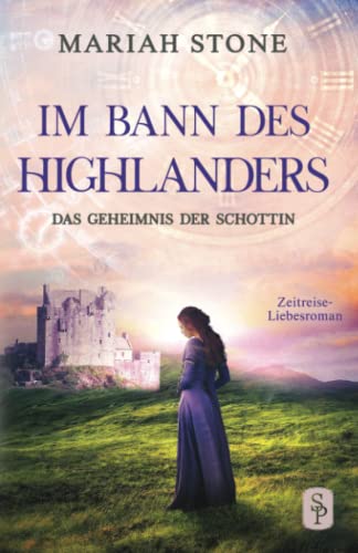 Das Geheimnis der Schottin: Ein Schottischer Historischer Highland Zeitreise-Liebesroman aus dem Mittelalter (Im Bann des Highlanders, Band 2) Das Geheimnis der Schottin: Ein Schottischer Historischer Highland Zeitreise-Liebesroman aus dem Mittelalter (Im Bann des Highlanders, Band 2)