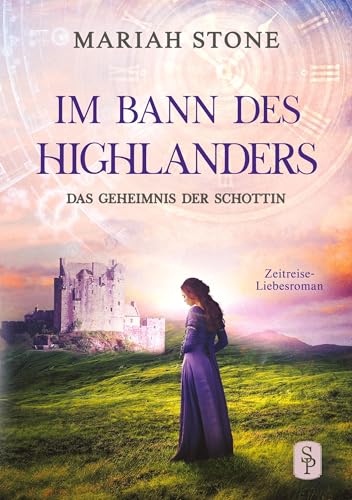 Das Geheimnis der Schottin: Ein Schottischer Historischer Zeitreise-Liebesroman (Im Bann des Highlanders)