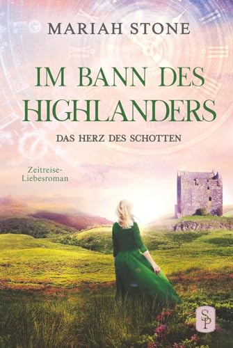 Das Herz des Schotten - Dritter Band der Im Bann des Highlanders-Reihe: Ein historischer Zeitreise-Liebesroman