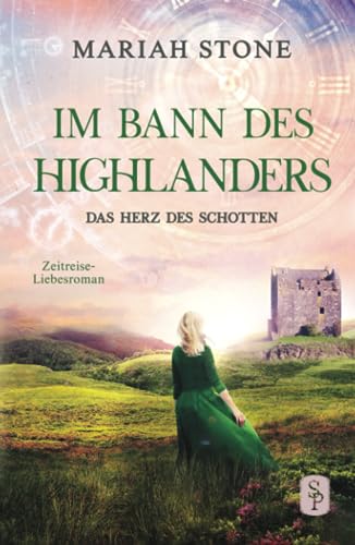 Das Herz des Schotten: Ein Schottischer Historischer Highland Zeitreise-Liebesroman aus dem Mittelalter (Im Bann des Highlanders, Band 3)