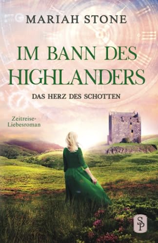 Das Herz des Schotten: Ein Schottischer Historischer Highland Zeitreise-Liebesroman aus dem Mittelalter (Im Bann des Highlanders, Band 3)