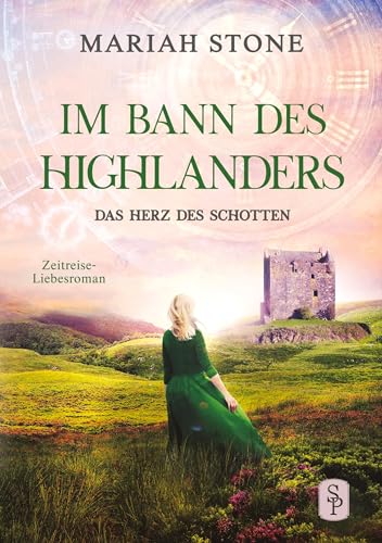 Das Herz des Schotten: Ein Schottischer Historischer Zeitreise-Liebesroman (Im Bann des Highlanders)