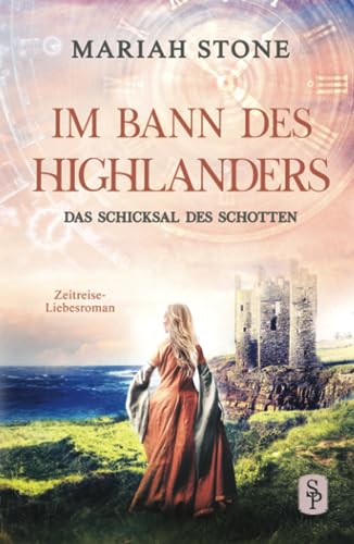 Das Schicksal des Schotten: Ein schottischer historischer Zeitreise-Liebesroman (Im Bann des Highlanders, Band 10)