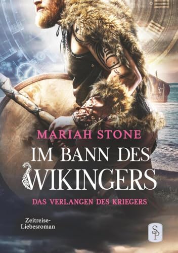 Das Verlangen des Kriegers - Erster Band der Im Bann des Wikingers-Reihe: Ein Historischer Zeitreise-Liebesroman von tolino media