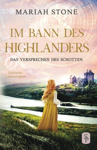 Das Versprechen des Schotten: Ein Schottischer Historischer Zeitreise-Liebesroman (Im Bann des Highlanders, Band 7) von Stone Publishing