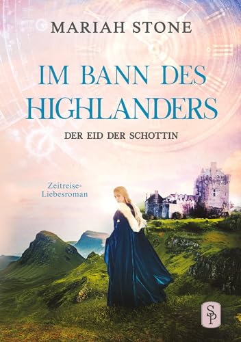 Der Eid der Schottin: Ein Schottischer Historischer Zeitreise-Liebesroman (Im Bann des Highlanders)