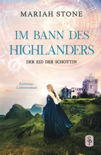 Der Eid der Schottin: Ein historischer Zeitreise-Liebesroman (Im Bann des Highlanders, Band 6) von Stone Publishing B.V.