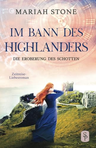 Die Eroberung des Schotten: Ein Schottischer Historischer Zeitreise-Liebesroman (Im Bann des Highlanders, Band 9) Die Eroberung des Schotten: Ein Schottischer Historischer Zeitreise-Liebesroman (Im Bann des Highlanders, Band 9)