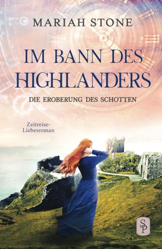 Die Eroberung des Schotten: Ein schottischer historischer Zeitreise-Liebesroman (Im Bann des Highlanders, Band 9)