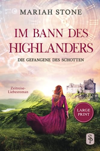 Die Gefangene des Schotten - im Großdruck: Ein Historischer Zeitreise-Liebesroman (Im Bann des Highlanders) von Stone Publishing B.V.
