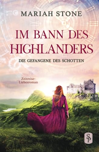 Die Gefangene des Schotten: Ein Schottischer Historischer Highland Zeitreise-Liebesroman aus dem Mittelalter (Im Bann des Highlanders, Band 1)