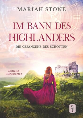 Die Gefangene des Schotten: Ein Schottischer Historischer Zeitreise-Liebesroman (Im Bann des Highlanders)