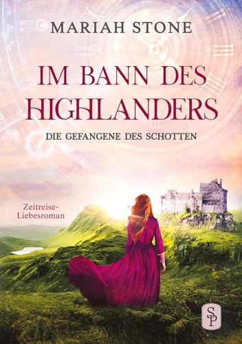 Die Gefangene des Schotten: Ein Schottischer Historischer Zeitreise-Liebesroman (Im Bann des Highlanders)
