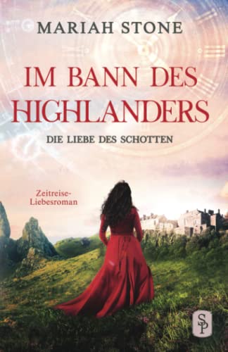 Die Liebe des Schotten: Ein Historischer Zeitreise-Liebesroman: Ein Schottischer Historischer Zeitreise-Liebesroman (Im Bann des Highlanders, Band 4) von Stone Publishing