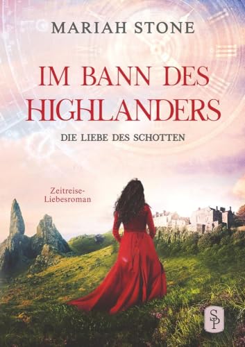 Die Liebe des Schotten: Ein Schottischer Historischer Zeitreise-Liebesroman (Im Bann des Highlanders) von tolino media