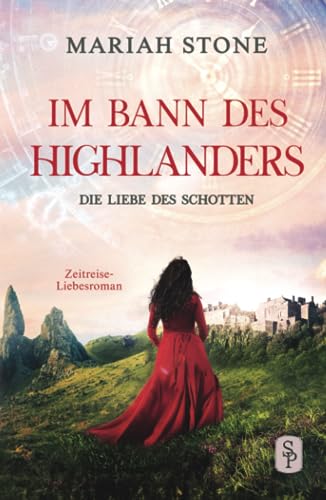 Die Liebe des Schotten: Ein historischer Zeitreise-Liebesroman (Im Bann des Highlanders, Band 4) von Stone Publishing B.V.