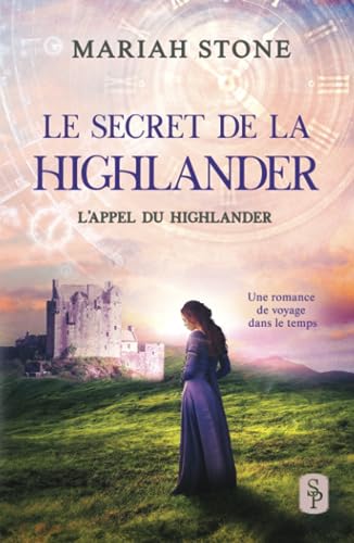 Le Secret de la highlander: Une romance historique de voyage dans le temps en Écosse (L’Appel du highlander, Band 2)