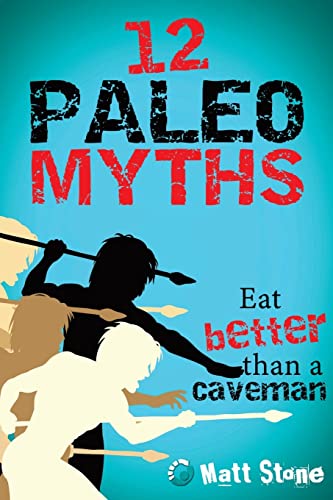 12 Paleo Myths: Eat Better Than A Caveman von Createspace Independent Publishing Platform