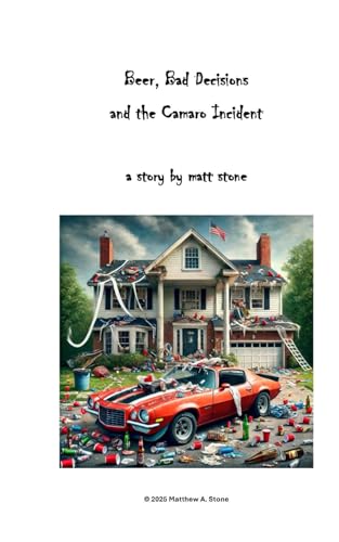 Beer, Bad Decisions, and the Camaro Incident Beer, Bad Decisions, and the Camaro Incident von Independently published