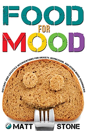 Food for Mood: Dietary and Lifestyle Interventions for Anxiety, Depression, and Other Mood Disorders Food for Mood: Dietary and Lifestyle Interventions for Anxiety, Depression, and Other Mood Disorders von CREATESPACE