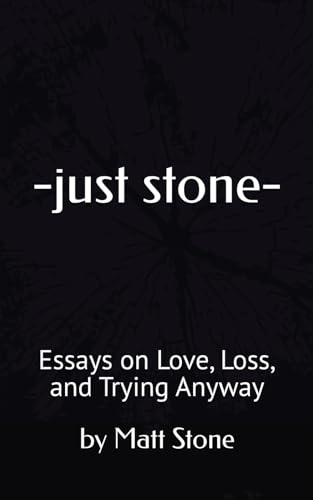 -just stone-: Essays on Love, Loss, and Trying Anyway -just stone-: Essays on Love, Loss, and Trying Anyway von Independently published