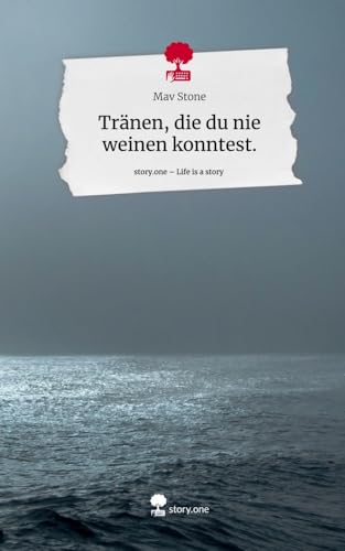Tränen, die du nie weinen konntest.. Life is a Story - story.one von story.one publishing