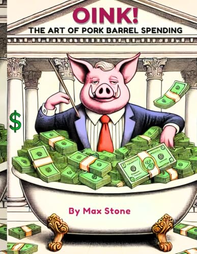 Oink! THE ART OF PORK BARREL SPENDING: A Coloring Book of Government Waste and Fiscal Fiascos von Independently published
