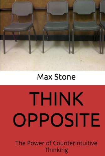 Think Opposite: The Power of Counterintuitive Thinking von Independently published