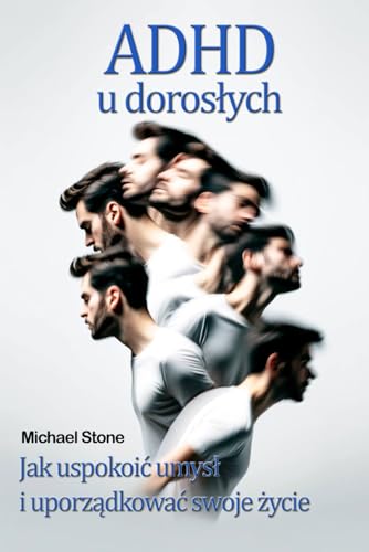 ADHD u dorosłych. Jak uspokoić umysł i uporządkować swoje życie: ADHD dorosłych, Spektrum ADHD u dorosłych, Objawy Diagnoza i Terapia ADHD, ADHD w ... problemy z koncentracją u dorosłych ADHD u dorosłych. Jak uspokoić umysł i uporządkować swoje życie: ADHD dorosłych, Spektrum ADHD u dorosłych, Objawy Diagnoza i Terapia ADHD, ADHD w ... problemy z koncentracją u dorosłych von Nbooks