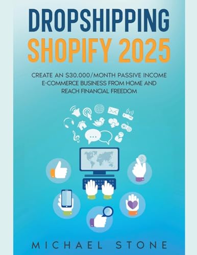 Dropshipping Shopify 2025 Create an $30.000/month Passive Income E-commerce Business From Home and Reach Financial Freedom von Michael Stone