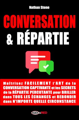CONVERSATION & RÉPARTIE: Maîtrisez facilement l'art de la conversation captivante et les secrets de la répartie percutante pour briller dans tous les ... (Boostez votre développement personnel ! ⚡)