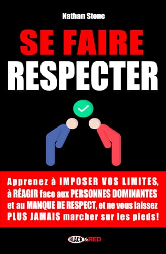 SE FAIRE RESPECTER: Comment savoir dire non et réagir à l'intimidation et au manque de respect en toutes situations (Boostez votre développement personnel ! ⚡) von Independently published