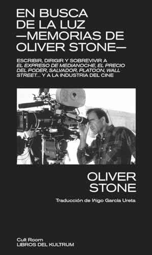 En busca de la luz. Memorias de Olive Stone: Escribir, dirigir y sobrevivir a El expreso de medianoche, El precio del poder, Salvador, Platoon, Wall ... y la industria del cine, (Cult Room, Band 8) von Libros del Kultrum