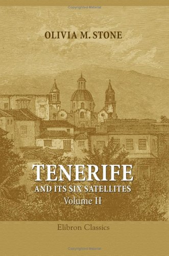 Tenerife and Its Six Satellites; or, The Canary Islands Past and Present: Volume 2. Gran Canaria. Lanzarote. Fuerteventura