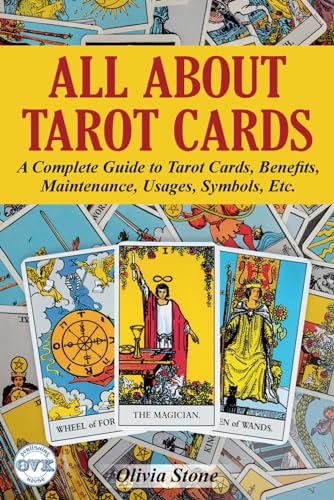 ALL ABOUT TAROT CARDS: A Complete Guide to Tarot Cards, Benefits, Maintenance, Usages, Symbols, Etc. von Independently published