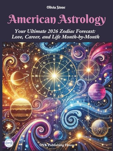 American Astrology: Your Ultimate 2026 Zodiac Forecast: Love, Career, and Life Month-by-Month von Independently published