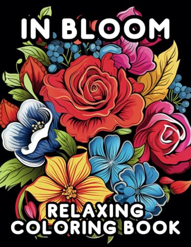 In Bloom: Relaxing Coloring Book | 50 Stunning Floral Designs and Botanical Patterns | Explore a Collection of Relaxing Floral Prints To Color von Independently published
