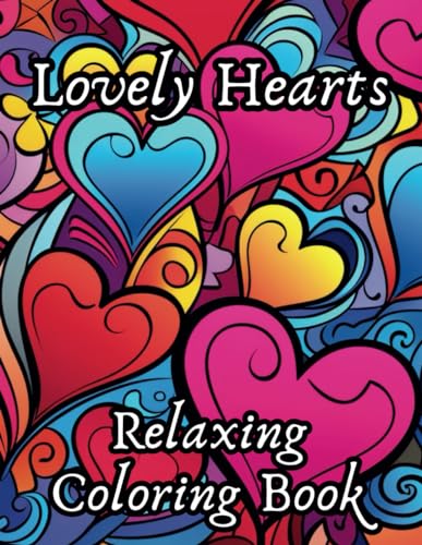 Lovely Hearts: Relaxing Coloring Book | 50 Wonderful Heart Designs and Patterns | Perfect for Valentine's Day Gift | Collection of Relaxing Heart Designs to Color von Independently published