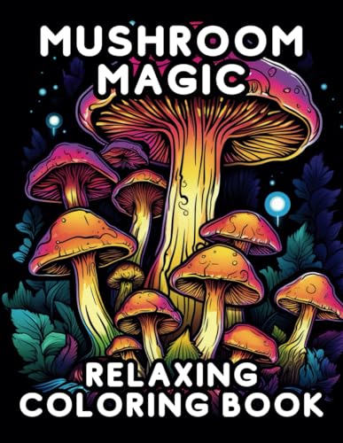 Mushroom Magic: Relaxing Coloring Book | 50 Wonderful Mushroom Designs and Patterns | Perfect Coloring Gift | Collection of Relaxing Mushroom Designs To Color von Independently published