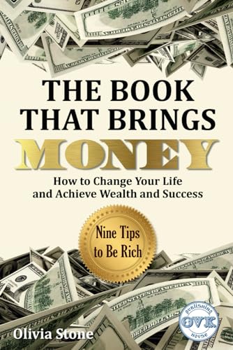 Nine Tips to Be Rich: How to Change Your Life and Achieve Wealth and Success