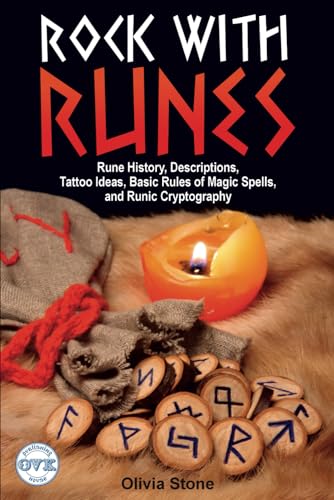 Rock with Runes: Rune History, Descriptions, Tattoo Ideas, Basic Rules of Magic Spells, and Runic Cryptography von Independently published