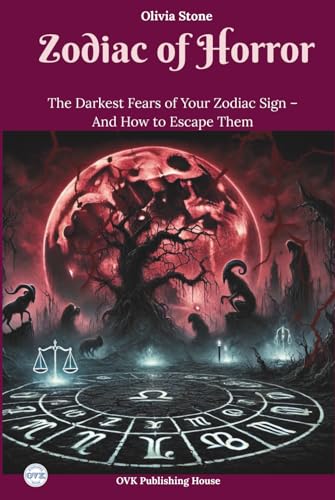 Zodiac of Horror: The Darkest Fears of Your Zodiac Sign – And How to Escape Them von Independently published