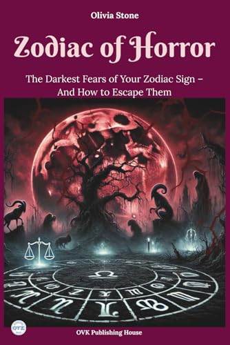 Zodiac of Horror: The Darkest Fears of Your Zodiac Sign – And How to Escape Them von Independently published